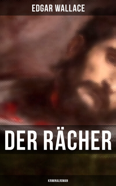 Der Rächer: Kriminalroman, Edgar Wallace