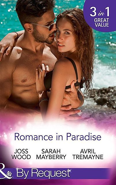 Romance In Paradise, Joss Wood, Sarah Mayberry, Avril Tremayne