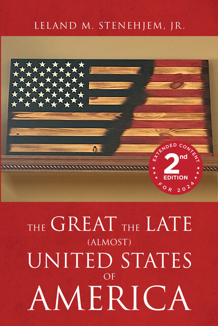 The Late The Great (Almost) United States of America, Leland M. Stenehjem Jr.