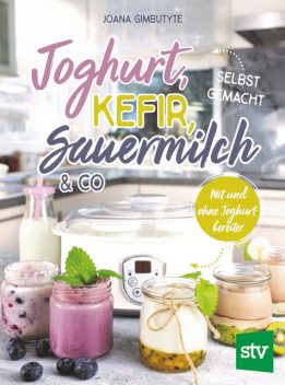 Joghurt, Kefir, Sauermilch & Co selbst gemacht, Joana Gimbutyte
