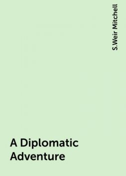 A Diplomatic Adventure, S.Weir Mitchell
