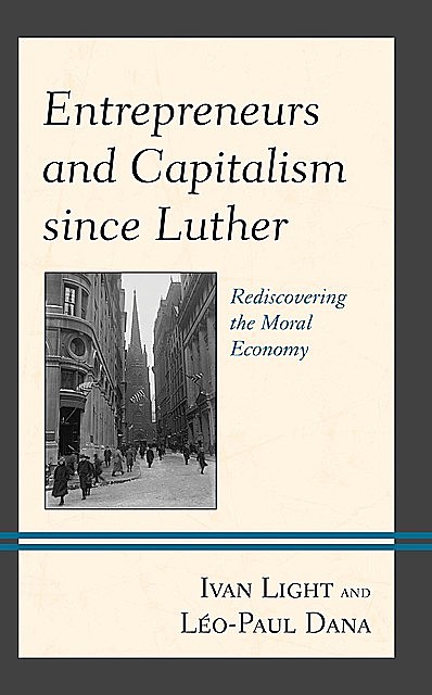 Entrepreneurs and Capitalism since Luther, Léo-Paul Dana, Ivan Light