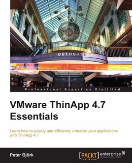 VMware ThinApp 4.7 Essentials, Peter Bjork
