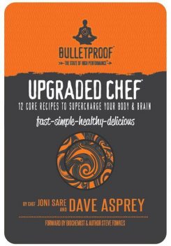 Upgraded Chef: 12 Core Recipes to Supercharge Your Body & Brain, Dave Asprey