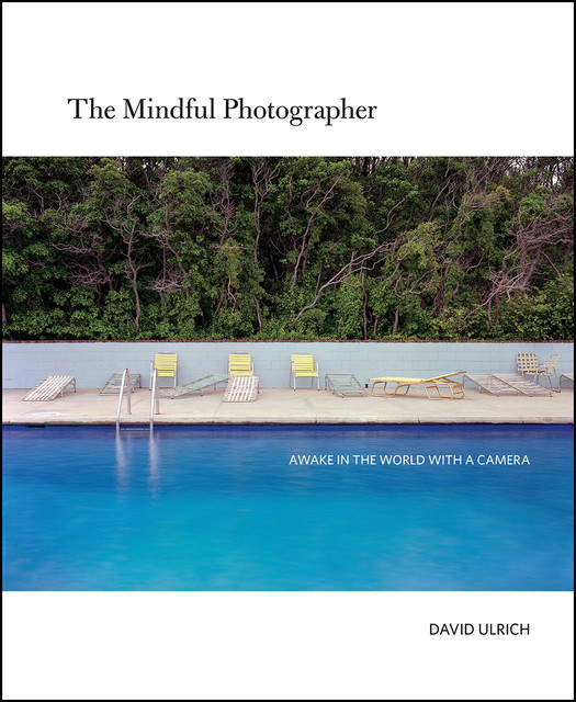 The Mindful Photographer, David Ulrich