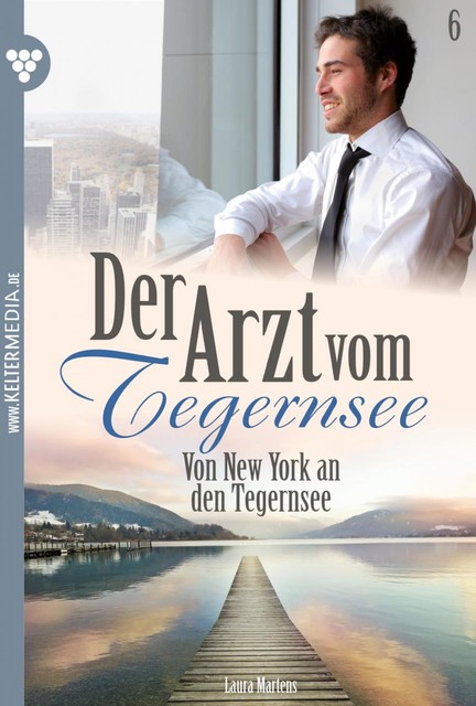 Der Arzt vom Tegernsee 6 – Arztroman, Laura Martens