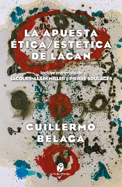 La apuesta ética/estética de Lacan, Guillermo Belaga