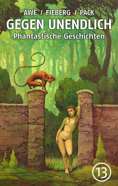 GEGEN UNENDLICH. Phantastische Geschichten – Nr. 13, Gert Prokop, Ellen Norten, Andreas Fieberg, Michael J. Awe, Armin Möhle, Joachim Pack, Norbert Fiks, Ute Dietrich, Uwe Durst, Amyas Northcote, Fernando Sorrentino, Michael Hutter