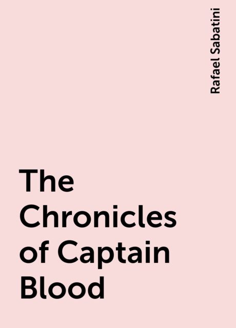 The Chronicles of Captain Blood, Rafael Sabatini