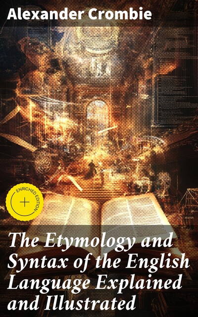 The Etymology and Syntax of the English Language Explained and Illustrated, Alexander Crombie