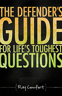 The Defender's Guide For Life's Toughest Questions, Ray Comfort