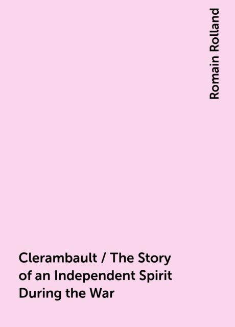 Clerambault / The Story of an Independent Spirit During the War, Romain Rolland