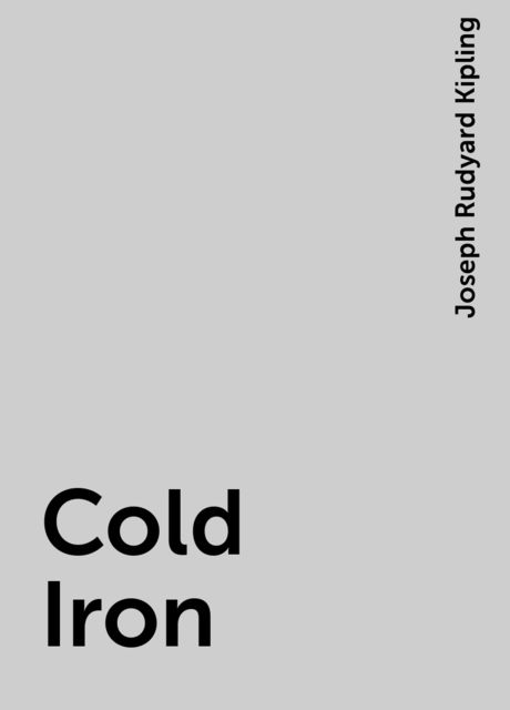 Cold Iron, Joseph Rudyard Kipling