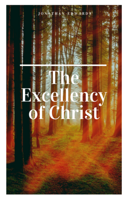 Excellency of Christ, Jonathan Edwards