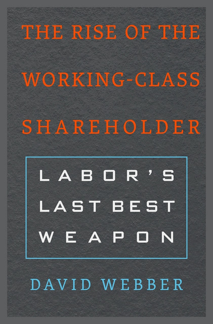 The Rise of the Working-Class Shareholder, David Webber