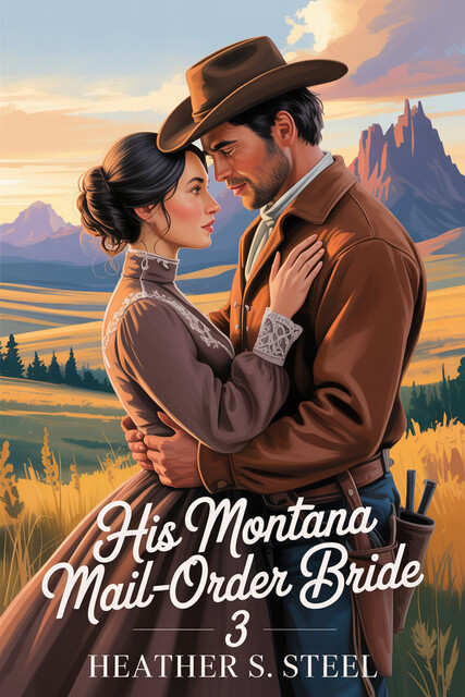 His Montana Mail-Order Bride 3, Heather S. Steel