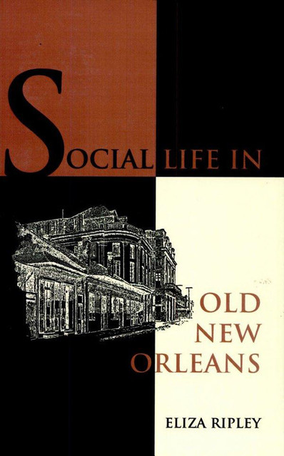 Social Life in Old New Orleans, Eliza Ripley