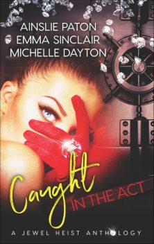 Caught in the Act, Ainslie Paton, Michelle Dayton, Emma Sinclair