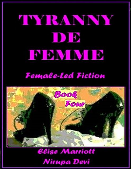 Tyranny De Femme – Book Four, Elise Marriott, Nirupa Devi