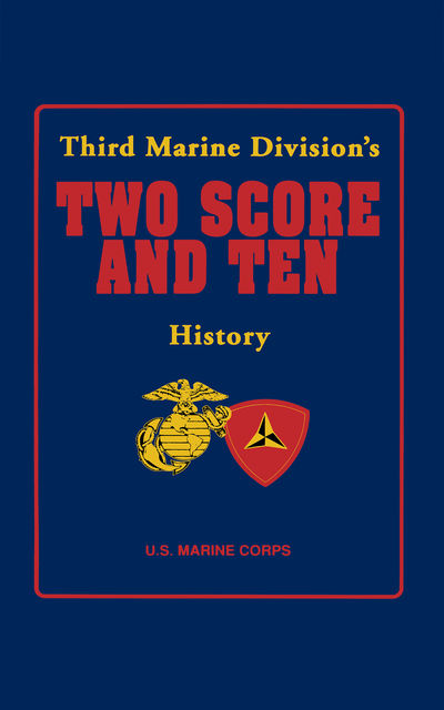 Third Marine Division's Two Score and Ten History, U.S. Marine Corps