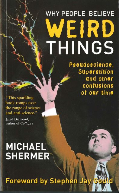 Why People Believe Weird Things: Pseudoscience, Superstition, and Other Confusions of Our Time, Michael Shermer