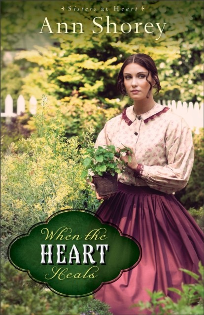 When the Heart Heals (Sisters at Heart Book #2), Ann Shorey