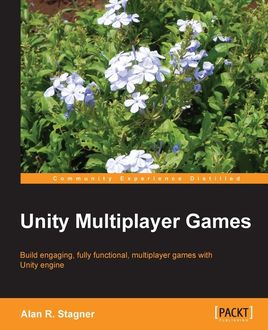 Unity Multiplayer Games, Alan R. Stagner