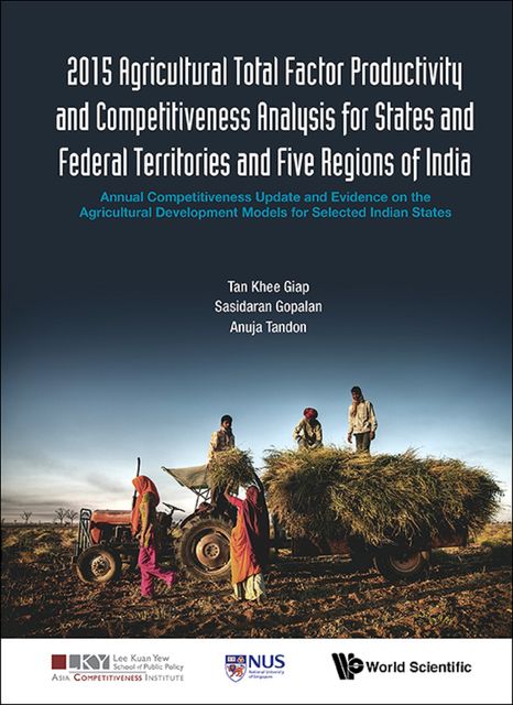 2015 Agricultural Total Factor Productivity and Competitiveness Analysis for States and Federal Territories and Five Regions of India, Khee Giap Tan, Sasidaran Gopalan, Anuja Tandon