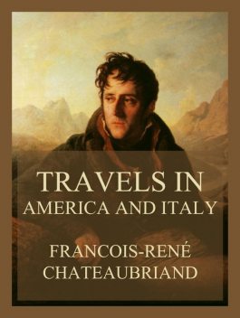 Travels in America and Italy (Volumes I & II), François-René Chateaubriand