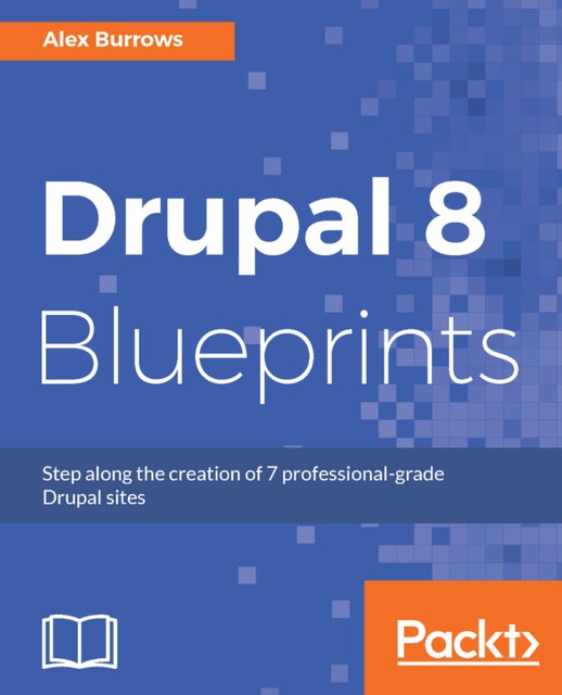Drupal 8 Blueprints, Alex Burrows