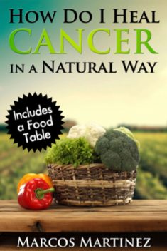 How Do I Heal Cancer in a Natural Way, Marcos Martinez