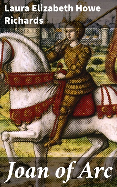 Joan of Arc, Laura Elizabeth Howe Richards