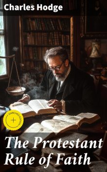 The Protestant Rule of Faith, Charles Hodge