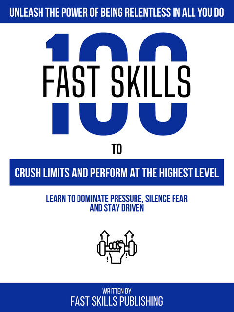 Unleash The Power Of Being Relentless In All You Do, Fast Skills Publishing