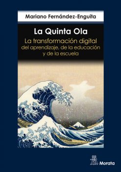 La Quinta Ola. La transformación digital del aprendizaje, de la educación y de la escuela, Mariano Fernández Enguita