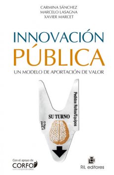 Innovación pública: un modelo de aportación de valor, Carmina Sánchez, Marcelo Lasagna, Xavier Marcet