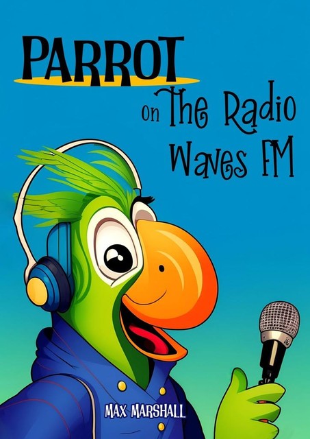 Parrot on the Radio Waves FM, Max Marshall