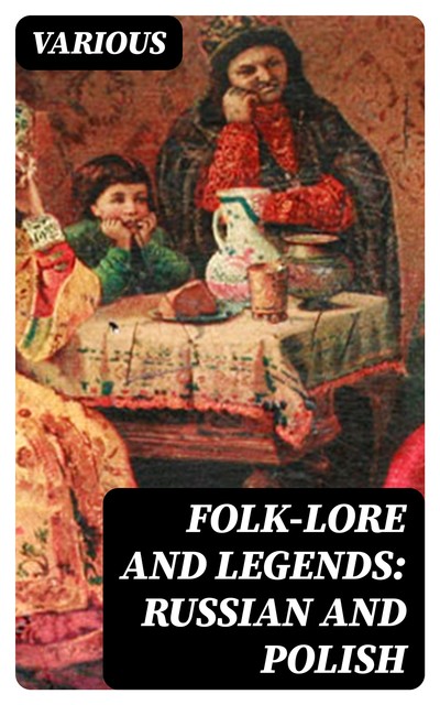 Folk-Lore and Legends: Russian and Polish, Various