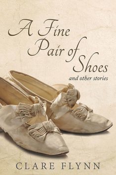 A Fine Pair of Shoes and Other Stories, Clare Flynn