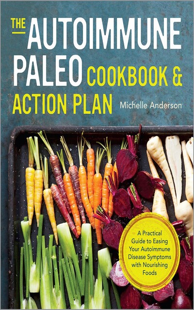 The Autoimmune Paleo Cookbook & Action Plan, Michelle Anderson