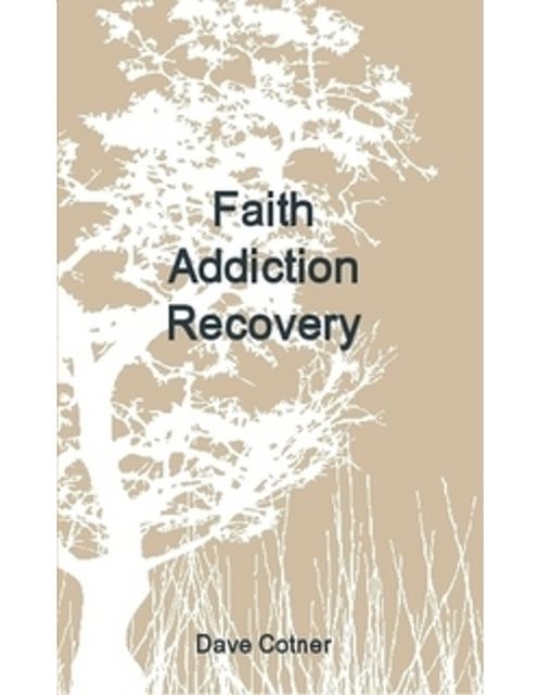 Faith Addiction Recovery, Dave Cotner