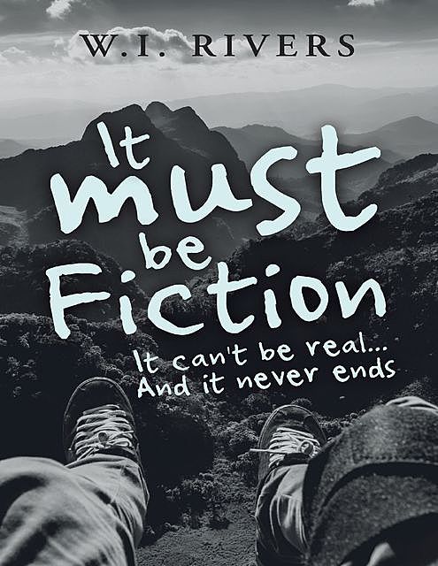 It Must Be Fiction: It Can't Be Real… and It Never Ends, W.I. Rivers