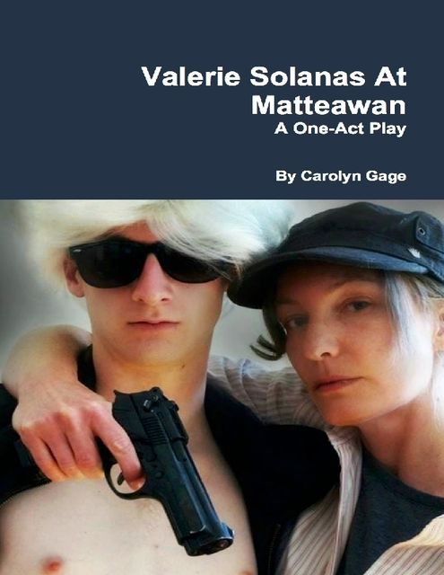Valerie Solanas At Matteawan: A One – Act Play, Carolyn Gage
