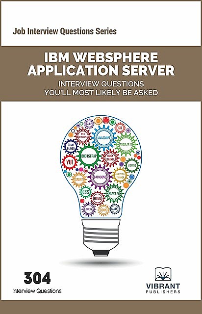 IBM WebSphere Application Server Interview Questions You'll Most Likely Be Asked, Vibrant Publishers