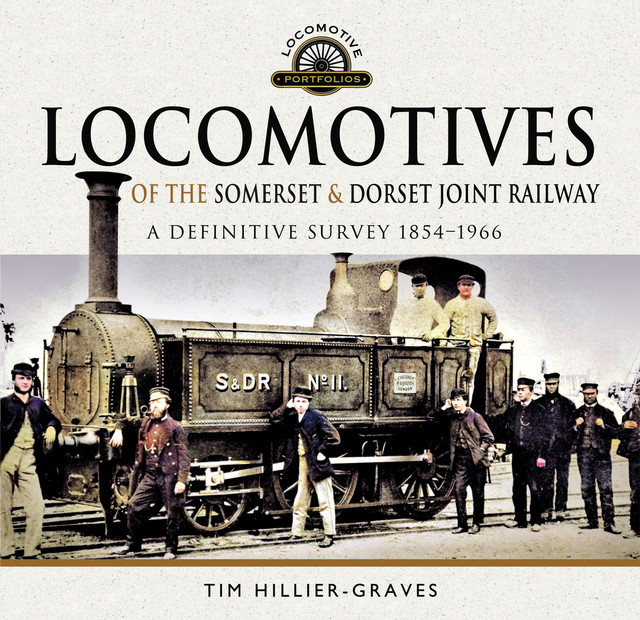 Locomotives of the Somerset & Dorset Joint Railway, Tim Hillier-Graves