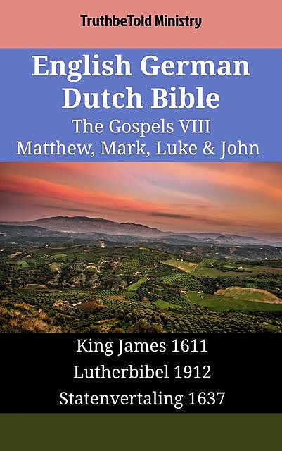 English German Dutch Bible – The Gospels IX – Matthew, Mark, Luke & John, TruthBeTold Ministry