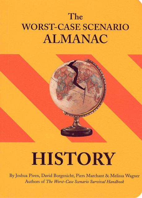 The Worst-Case Scenario Almanac: History, David Borgenicht, Joshua Piven, Melissa Wagner, Piers Marchant
