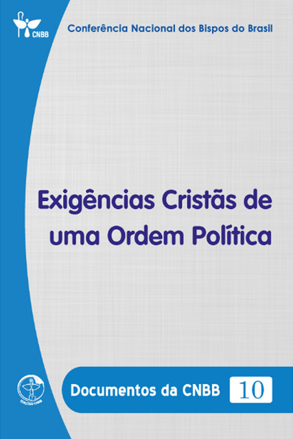 Exigências Cristãs de uma Ordem Política – Documentos da CNBB 10 – Digital, Conferência Nacional dos Bispos do Brasil