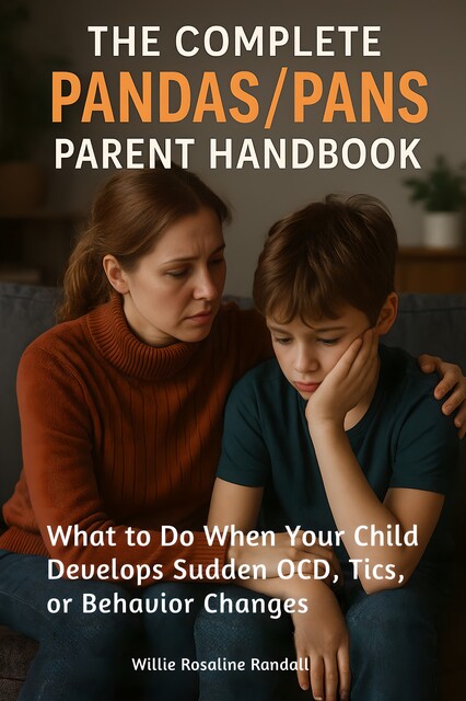 The Complete Pandas/Pans Parent Handbook, Willie Rosaline Randall