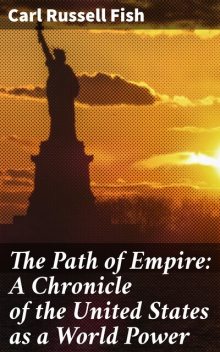 The Path of Empire: A Chronicle of the United States as a World Power, Carl Russell Fish